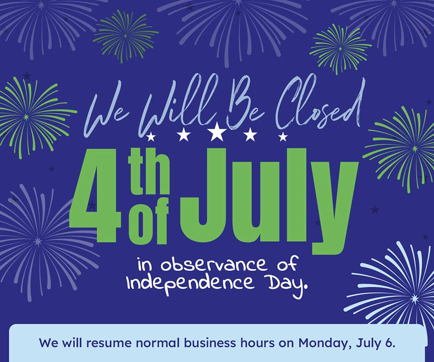 We will be closed 4th of july in observance of independence day
